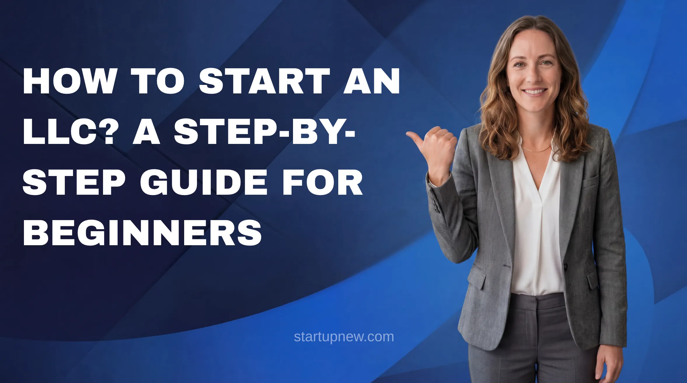 How to Start an LLC? A Step-by-Step Guide for Beginners